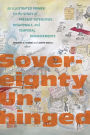 Sovereignty Unhinged: An Illustrated Primer for the Study of Present Intensities, Disavowals, and Temporal Derangements