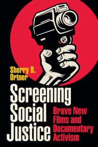 Title: Screening Social Justice: Brave New Films and Documentary Activism, Author: Sherry B. Ortner