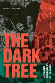 Title: The Dark Tree: Jazz and the Community Arts in Los Angeles, Author: Steven L Isoardi