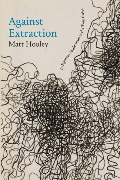 Against Extraction: Indigenous Modernism in the Twin Cities