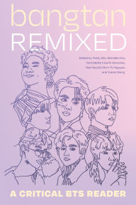 Title: Bangtan Remixed: A Critical BTS Reader, Author: Patty Ahn