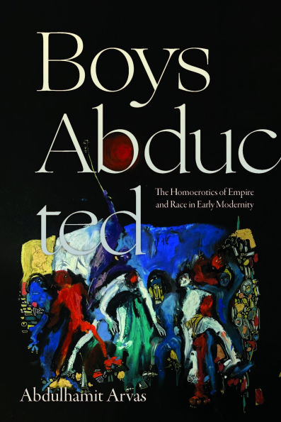 Boys Abducted: The Homoerotics of Empire and Race in Early Modernity