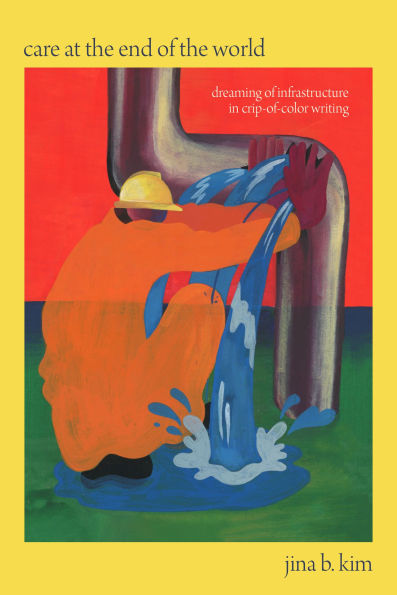 Care at the End of the World: Dreaming of Infrastructure in Crip-Of-Color Writing