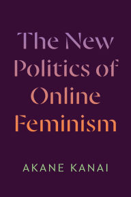 Title: The New Politics of Online Feminism, Author: Akane Kanai