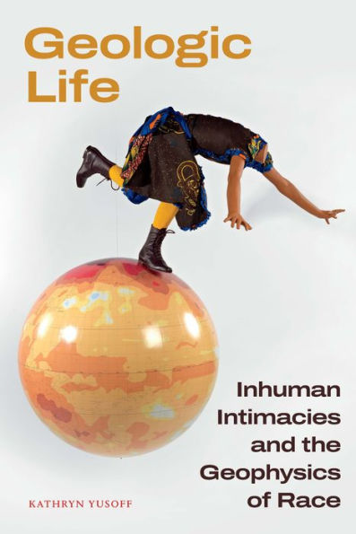 Geologic Life: Inhuman Intimacies and the Geophysics of Race