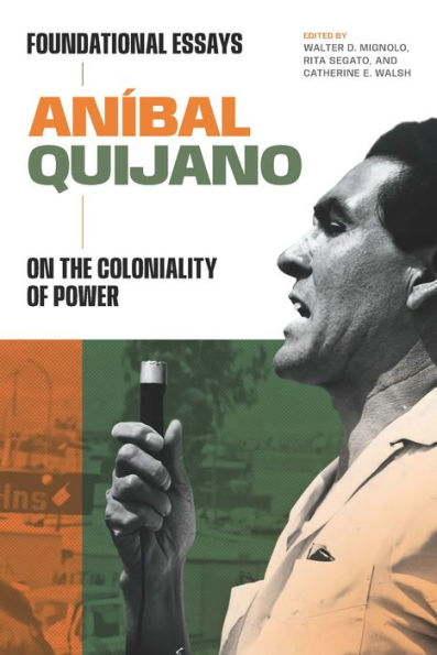 Aníbal Quijano: Foundational Essays on the Coloniality of Power