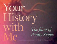 Title: Your History with Me: The Films of Penny Siopis, Author: Sarah Nuttall