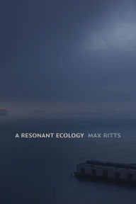Title: A Resonant Ecology, Author: Max Ritts