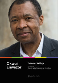 Title: Selected Writings, Volume 2: Curating the Postcolonial Condition, Volume 2, Author: Okwui Enwezor