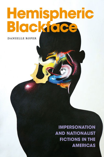 Hemispheric Blackface: Impersonation and Nationalist Fictions in the Americas