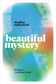 Title: Beautiful Mystery: Living in a Wordless World, Author: Danilyn Rutherford