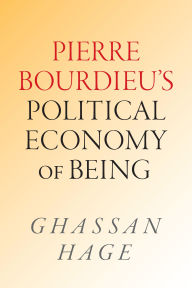 Title: Pierre Bourdieu's Political Economy of Being, Author: Ghassan Hage