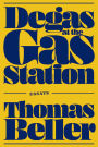 Degas at the Gas Station: Essays