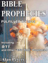 Title: Bible Prophecies Fulfilled - 2012, Author: Alan R Peters