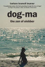 Dog-Ma: the Zen of Slobber
