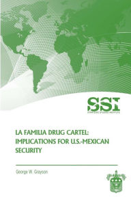 La Familia Drug Cartel: Implications for U. S. -Mexican Security
