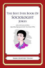 The Best Ever Book of Sociologist Jokes: Lots and Lots of Jokes Specially Repurposed for You-Know-Who