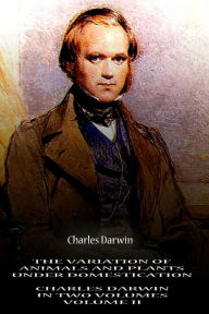Title: The Variation Of Animals And Plants Under Domestication VOLUME II, Author: Charles Darwin