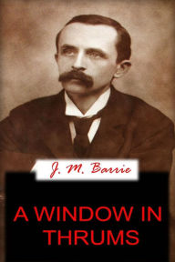 Title: A Window In Thrums, Author: J. M. Barrie