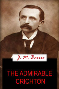 Title: The Admirable Crichton, Author: J. M. Barrie