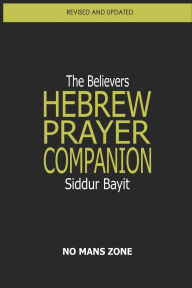 Title: Siddur Bayit The Believers Hebrew Prayer Companion: The Believers Hebrew Prayer Companion, Author: No Mans Zone Nmz