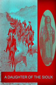 Title: A Daughter Of The Sioux, Author: General Charles King