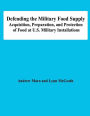 Defending the Military Food Supply: Acquisition, Preparation, and Protection of Food at U. S. Military Installations