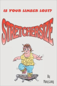 Title: Stretchersize: Is Your Limber Lost?, Author: Mary Long