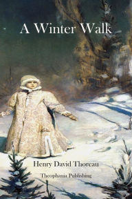 Title: A Winter Walk, Author: Henry David Thoreau