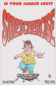 Title: Stretchercise: Is Your Limber Lost? - Second Edition, Author: Mary Long