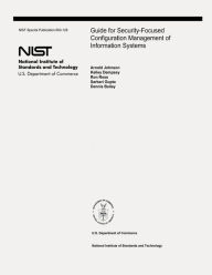 Title: Guide for Security-Focused Configuration Management of Information Systems: The National Institute of Standards and Technology Special Publication 800-128, Author: Kelley Dempsey