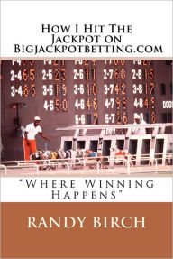 Title: How I Hit The Jackpot on Bigjackpotbetting.com: 