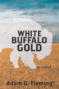 Title: White Buffalo Gold, Author: Adam G. Fleming