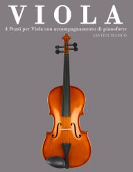 Title: Viola: 4 Pezzi Per Viola Con Accompagnamento Di Pianoforte, Author: Javier Marco