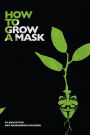 How to Grow a Mask: drugs, hitchhiking, love and revolution.