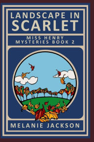 Title: Landscape in Scarlet: A Miss Henry Mystery, Author: Melanie Jackson