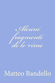 Title: Alcuni fragmenti de le rime, Author: Matteo Bandello