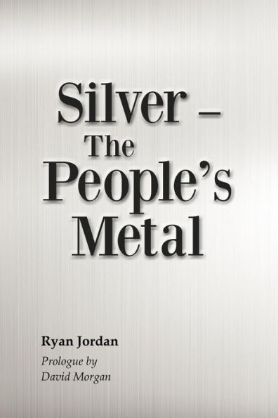 Silver-- The People's Metal