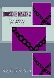 Title: House Of Mazes 2: The House Of Death, Author: Katryn Ali