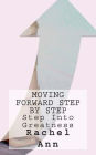 Moving Forward Step~By~Step: Step Into Greatness