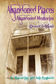 Title: Abandoned Places: Abandoned Memories (Desert Edition), Author: Sharon Day
