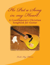 Title: He Put a Song in my Heart: A Contemporary Christian Songbook, Author: Linda Kay Thomas