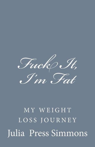 Fuck It, I'm Fat: My Weight Loss Journey