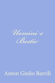 Title: Uomini e Bestie, Author: Anton Giulio Barrili