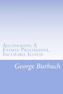 Alcoholism: a Fatally Progressive, Incurable Illness: Why Can't It Not Be Cured?