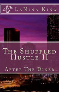 Title: The Shuffled Hustle II - After The Diner, Author: LaNina King