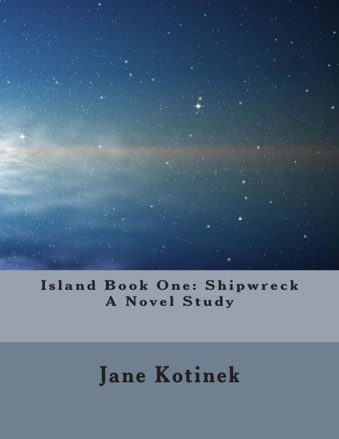 island-book-one-shipwreck-a-novel-study-by-jane-kotinek-paperback