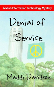 Title: Denial of Service: A Miss-Information Technology Mystery, Author: Maddi Davidson