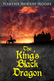 Title: The King's Black Dragon, Author: Martha Murray Moore
