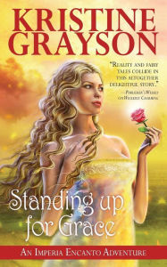 Title: Standing up for Grace: An Imperia Encanto Adventure, Author: Kristine Grayson